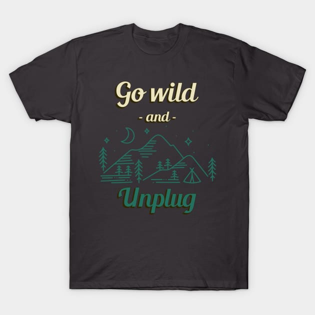 Go Wild and Unplug Outdoors Outdoorsman Hiking Camping Nature T-Shirt by Tip Top Tee's